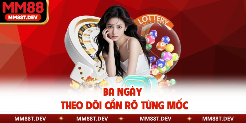 Cách Đánh Lô Nuôi Khung 3 Ngày Hiệu Quả Cực Dễ Hiểu 4 Ba ngày theo dõi cần rõ từng mốc