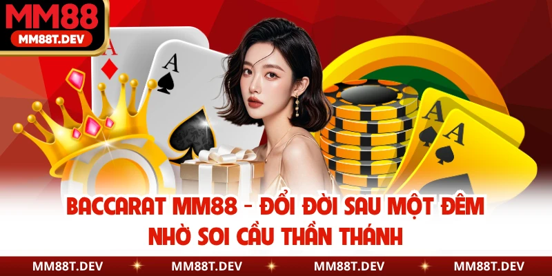 Baccarat MM88 - Đổi Đời Sau Một Đêm Nhờ Soi Cầu Thần Thánh 1 Baccarat MM88 - Đổi Đời Sau Một Đêm Nhờ Soi Cầu Thần Thánh