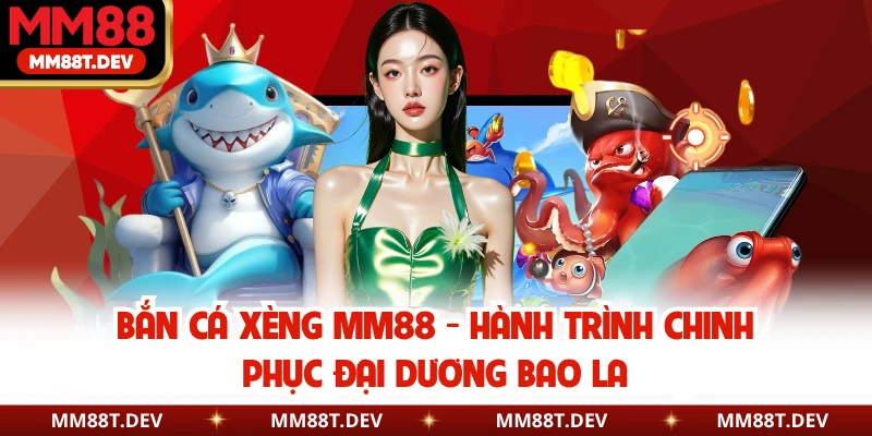 Bắn Cá Xèng MM88 - Hành Trình Chinh Phục Đại Dương Bao La 1 Bắn Cá Xèng MM88 - Hành Trình Chinh Phục Đại Dương Bao La