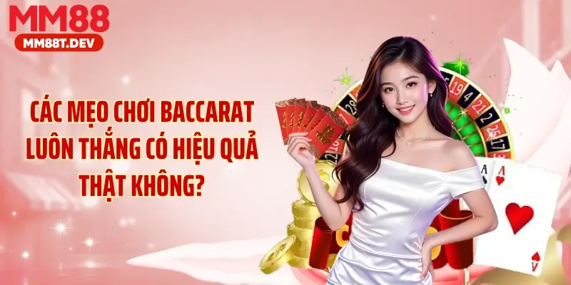 Các mẹo chơi baccarat luôn thắng có hiệu quả thật không?