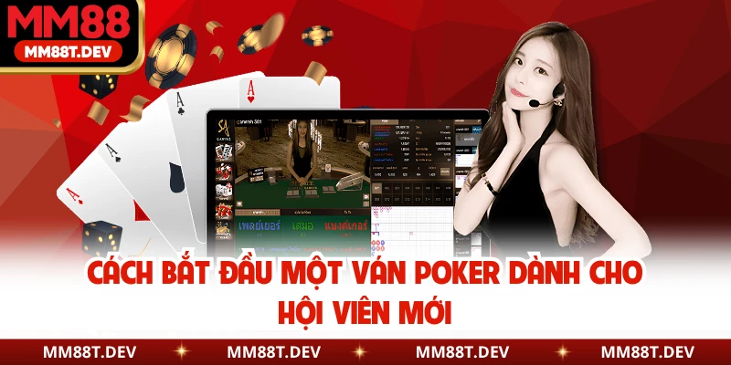 Poker Chơi Như Nào - MM88 Bật Mí Cách Nhập Bàn Đầy Bản Lĩnh 4 Cách bắt đầu một ván Poker dành cho hội viên mới
