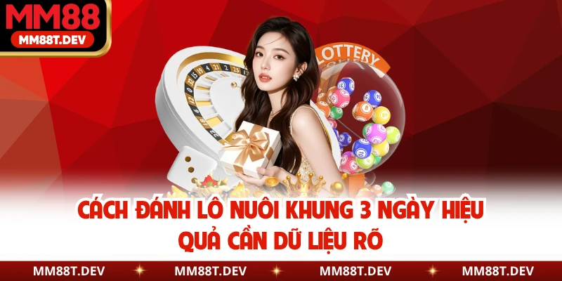 Cách Đánh Lô Nuôi Khung 3 Ngày Hiệu Quả Cực Dễ Hiểu 6 Cách đánh lô nuôi khung 3 ngày hiệu quả cần dữ liệu rõ