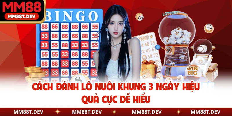Cách Đánh Lô Nuôi Khung 3 Ngày Hiệu Quả Cực Dễ Hiểu 1 Cách Đánh Lô Nuôi Khung 3 Ngày Hiệu Quả Cực Dễ Hiểu