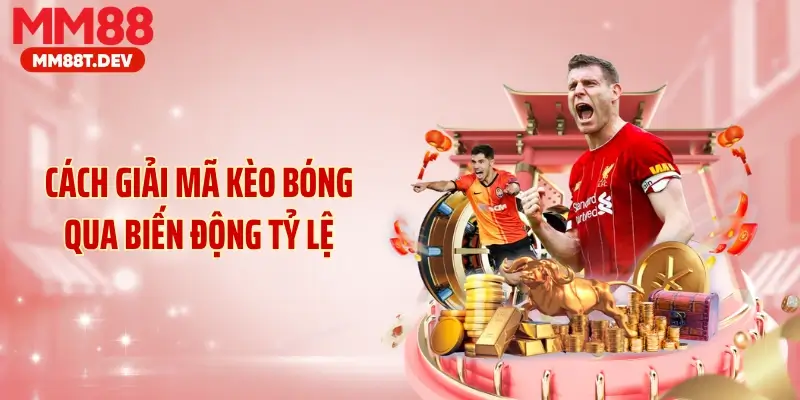 Cách giải mã kèo bóng qua biến động tỷ lệ