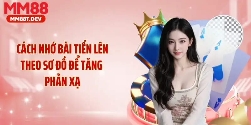 Cách nhớ bài tiến lên theo sơ đồ để tăng phản xạ