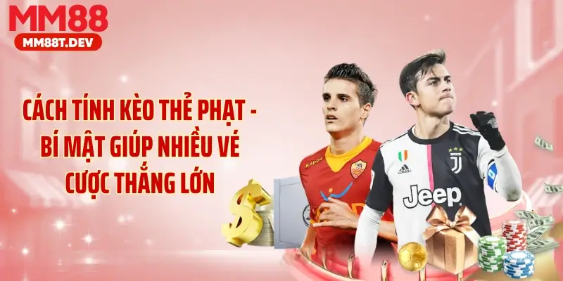 Cách Tính Kèo Thẻ Phạt - Bí Mật Giúp Nhiều Vé Cược Thắng Lớn