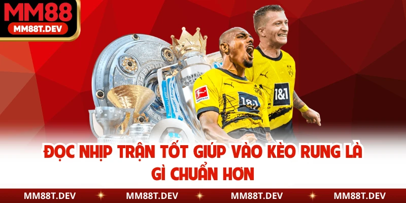 Kèo Rung Là Gì - Cách Đọc Kèo Chuẩn Cho Người Chơi Mới 6 Đọc nhịp trận tốt giúp vào kèo rung là gì chuẩn hơn