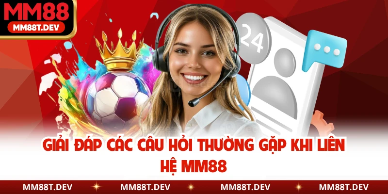 Liên Hệ MM88 3 Giải đáp các câu hỏi thường gặp khi liên hệ MM88