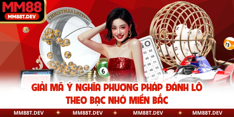 MM88 Giải Mã Đánh Lô Theo Bạc Nhớ Miền Bắc Có Chuẩn Không? 2 Giải mã ý nghĩa phương pháp đánh lô theo bạc nhớ miền Bắc