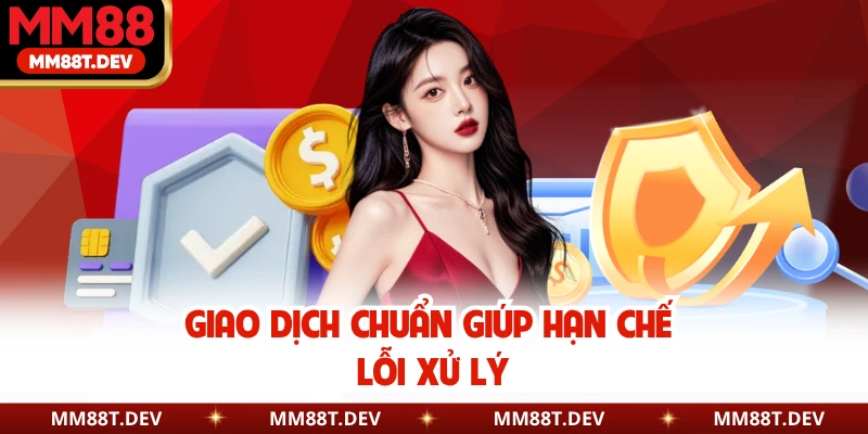 Điều Khoản Dịch Vụ MM88 – Bản Đồ Định Hướng Trải Nghiệm An Toàn 2 Giao dịch chuẩn giúp hạn chế lỗi xử lý