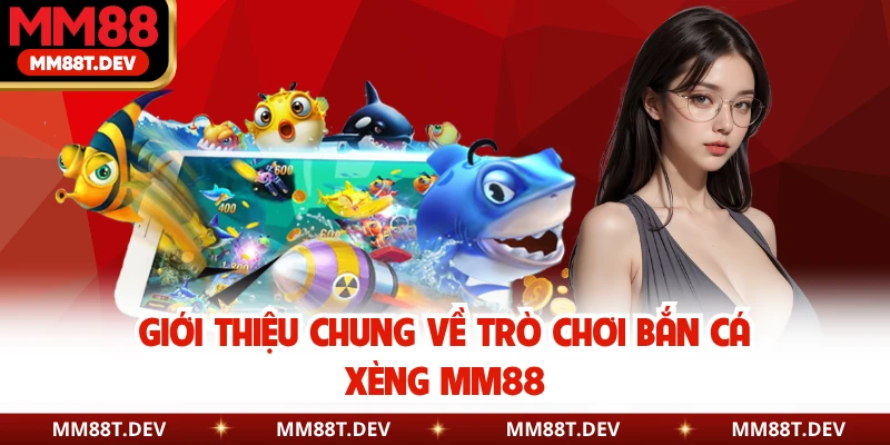Bắn Cá Xèng MM88 - Hành Trình Chinh Phục Đại Dương Bao La 2 Giới thiệu chung về trò chơi bắn cá xèng MM88