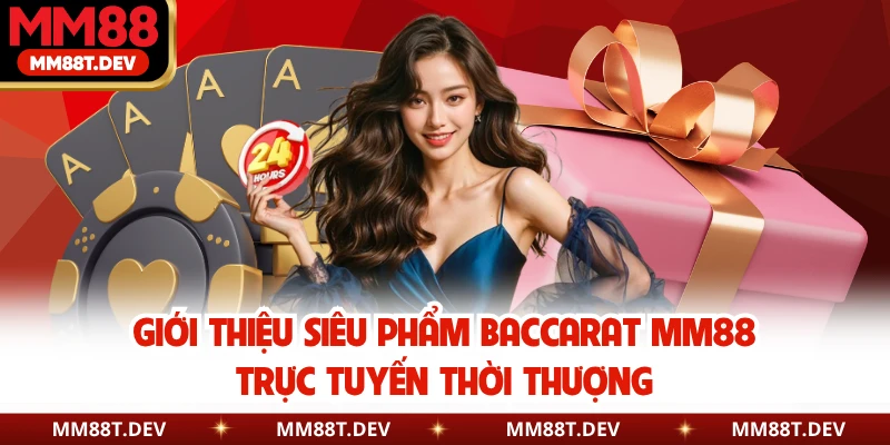 Baccarat MM88 - Đổi Đời Sau Một Đêm Nhờ Soi Cầu Thần Thánh 2 Giới thiệu siêu phẩm Baccarat MM88 trực tuyến thời thượng