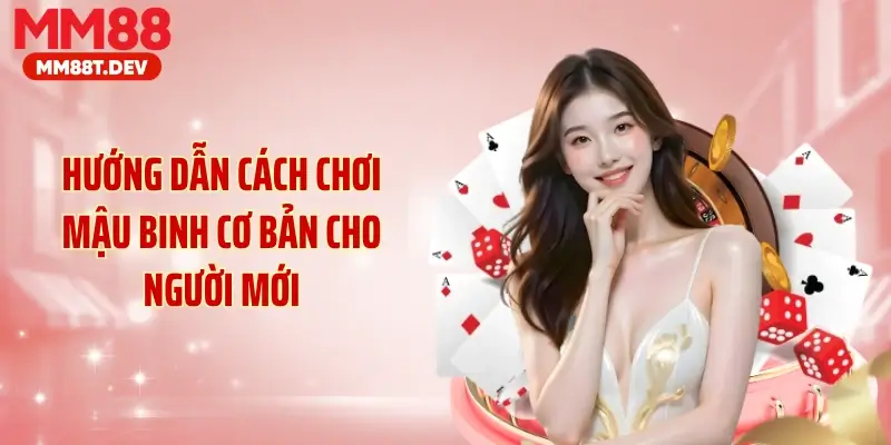 Hướng dẫn cách chơi mậu binh cơ bản cho người mới