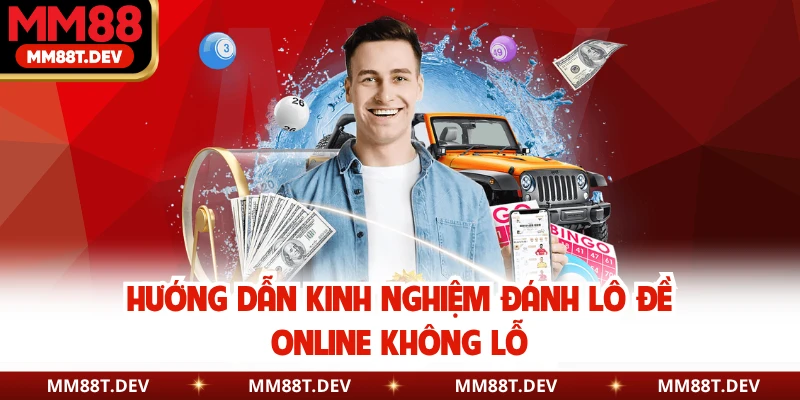 Kinh Nghiệm Đánh Lô Đề Online Không Lỗ - Chiến Lược Chuẩn 4 Hướng dẫn kinh nghiệm đánh lô đề online không lỗ