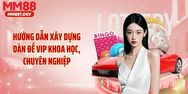 Hướng dẫn xây dựng dàn đề VIP khoa học, chuyên nghiệp