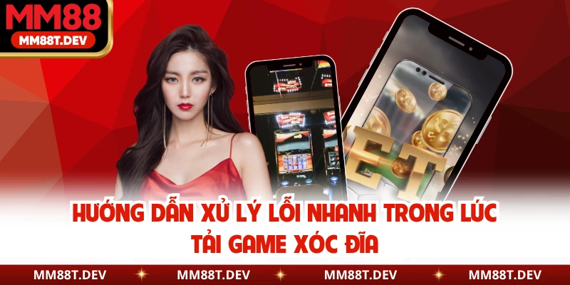 Hướng Dẫn Tải Game Xóc Đĩa - Quy Trình An Toàn Tại MM88 5 Hướng dẫn xử lý lỗi nhanh trong lúc tải game xóc đĩa