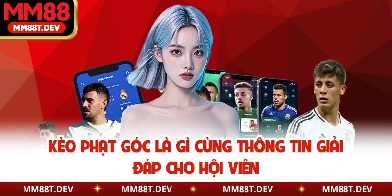 Kèo Phạt Góc Là Gì? Hướng Dẫn Cách Chơi Chi Tiết Nhất 2 Kèo phạt góc là gì cùng thông tin giải đáp cho hội viên