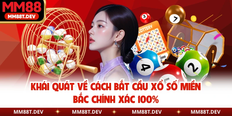 Cách Bắt Cầu Xổ Số Miền Bắc Chính Xác 100% Cùng MM88 2 Khái quát về cách bắt cầu xổ số miền bắc chính xác 100%