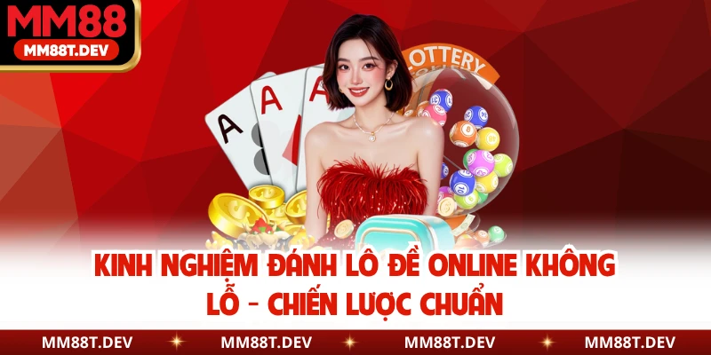 Kinh Nghiệm Đánh Lô Đề Online Không Lỗ - Chiến Lược Chuẩn 1 Kinh Nghiệm Đánh Lô Đề Online Không Lỗ - Chiến Lược Chuẩn