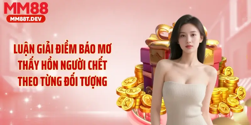Luận giải điềm báo mơ thấy hồn người chết theo từng đối tượng