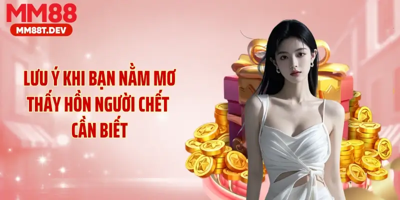 Lưu ý khi bạn nằm mơ thấy hồn người chết cần biết