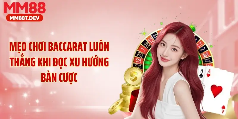 Mẹo chơi baccarat luôn thắng khi đọc xu hướng bàn cược