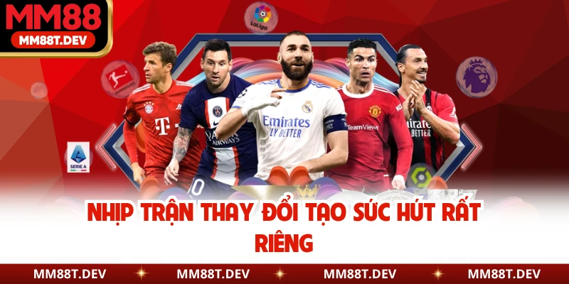 Kèo Rung Là Gì - Cách Đọc Kèo Chuẩn Cho Người Chơi Mới 2 Nhịp trận thay đổi tạo sức hút rất riêng