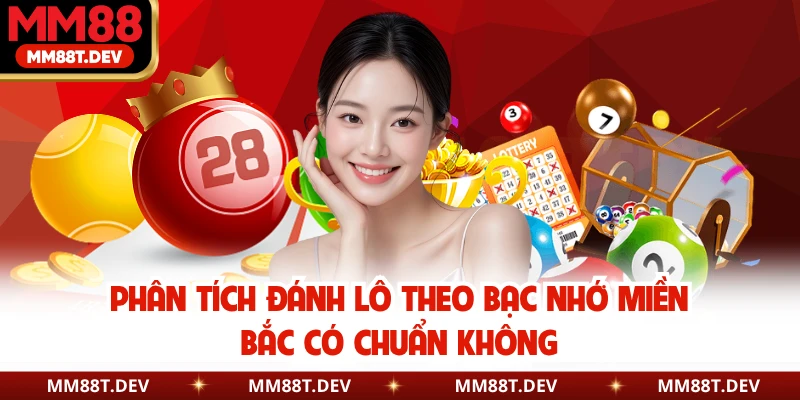 MM88 Giải Mã Đánh Lô Theo Bạc Nhớ Miền Bắc Có Chuẩn Không? 3 Phân tích đánh lô theo bạc nhớ miền Bắc có chuẩn không