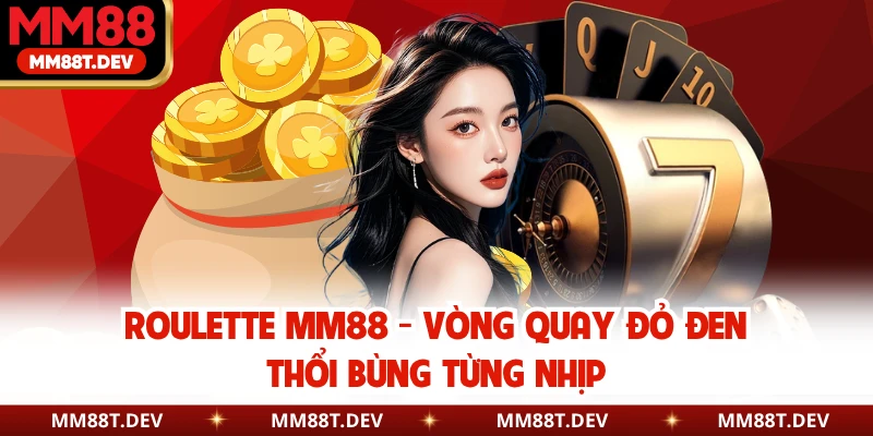 Roulette MM88 - Vòng Quay Đỏ Đen Thổi Bùng Từng Nhịp 1 Roulette MM88 - Vòng Quay Đỏ Đen Thổi Bùng Từng Nhịp