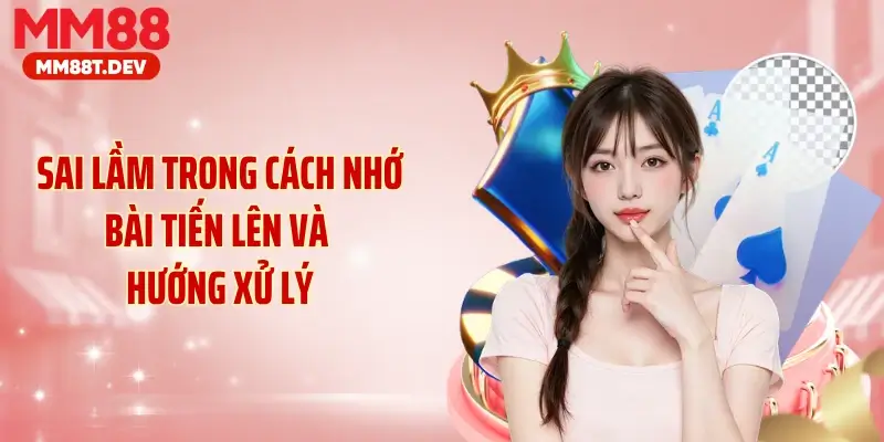 Sai lầm trong cách nhớ bài tiến lên và hướng xử lý