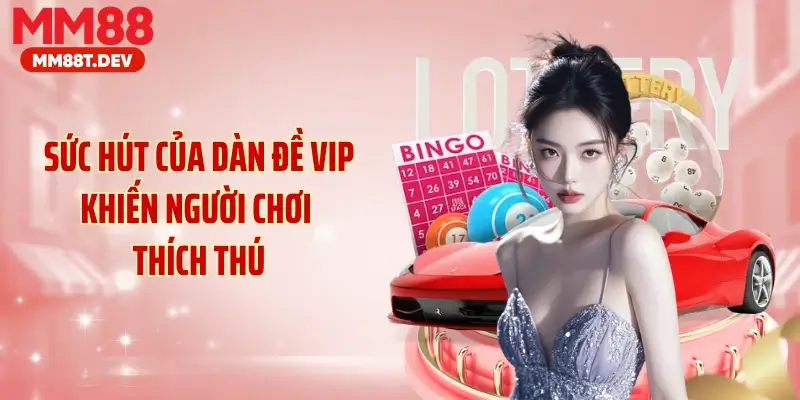 Sức hút của dàn đề VIP khiến người chơi thích thú
