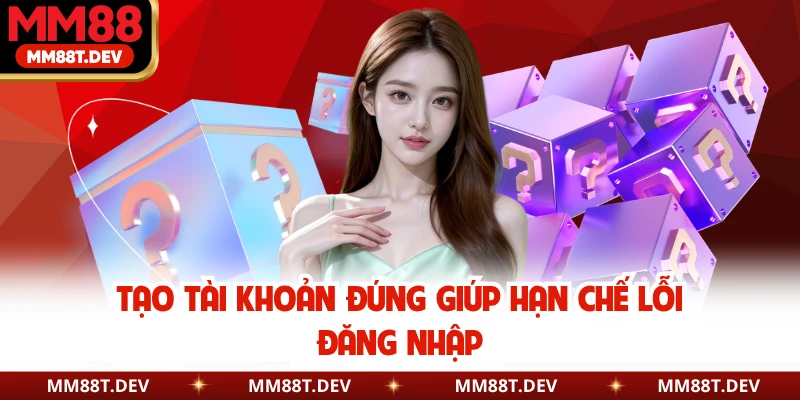 Câu Hỏi Liên Quan MM88 Hot Nhất Hội Viên Nên Biết 2 Tạo tài khoản đúng giúp hạn chế lỗi đăng nhập