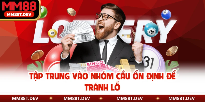 Kinh Nghiệm Đánh Lô Đề Online Không Lỗ - Chiến Lược Chuẩn 3 Tập trung vào nhóm cầu ổn định để tránh lỗ