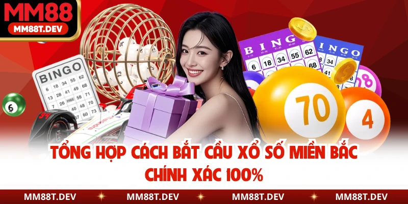 Cách Bắt Cầu Xổ Số Miền Bắc Chính Xác 100% Cùng MM88 3 Tổng hợp cách bắt cầu xổ số miền bắc chính xác 100%