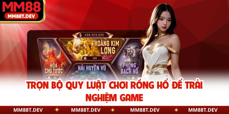 Rồng Hổ MM88 - Game Hoàng Gia Giúp Bạn Đổi Đời Sau Một Đêm 3 Trọn bộ quy luật chơi Rồng Hổ để trải nghiệm game