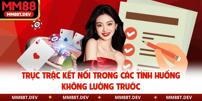 Miễn Trừ Trách Nhiệm MM88 2 Trục trặc kết nối trong các tình huống không lường trước