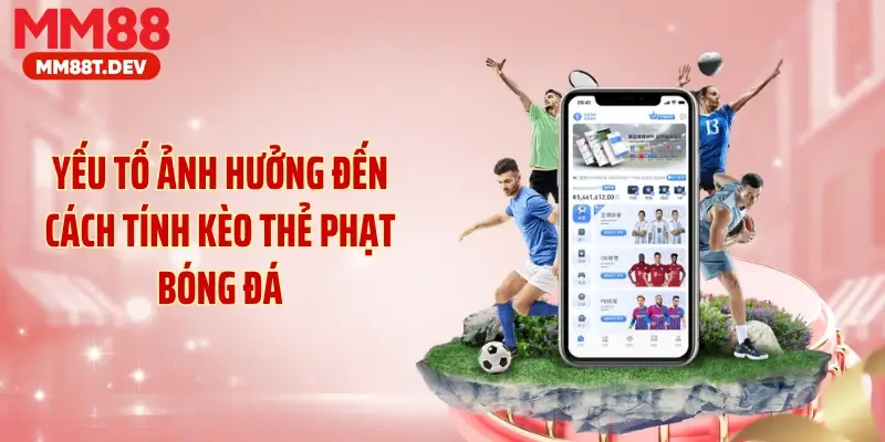 Yếu tố ảnh hưởng đến cách tính kèo thẻ phạt bóng đá